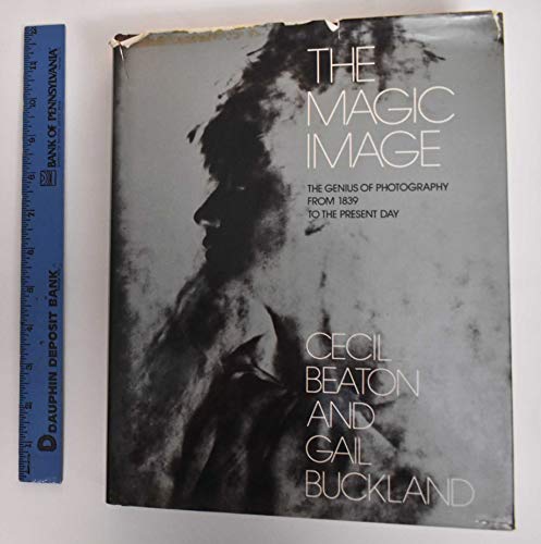 The Magic Image: The Genius of Photography from 1839 to the Present Day (9780316085977) by Beaton, Cecil Walter Hardy