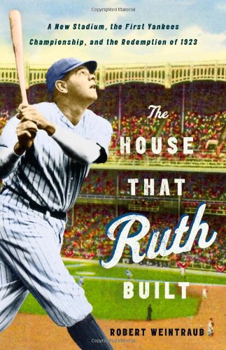9780316086073: The House That Ruth Built: A New Stadium, the First Yankees Championship, and the Redemption of 1923