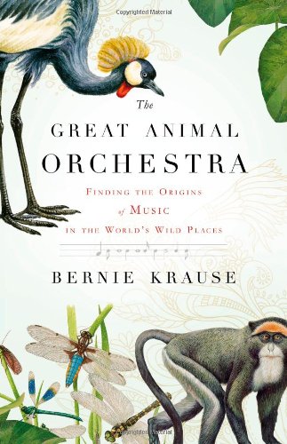 Stock image for The Great Animal Orchestra : Finding the Origins of Music in the World's Wild Places for sale by Better World Books: West