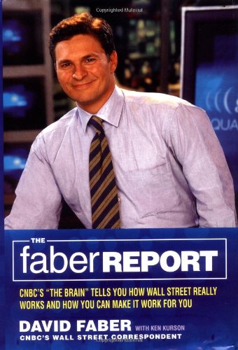 9780316087421: The Faber Report: Cnbc's ""the Brain"" Tells You How Wall Street Really Works and How You Can Make It Work for You