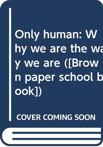Stock image for Only human: Why we are the way we are ([Brown paper school book]) for sale by -OnTimeBooks-