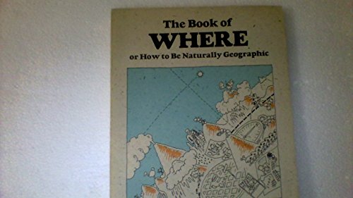 Imagen de archivo de The Book Of Where Or How To Be Naturally Geographic a la venta por Foxtrot Books