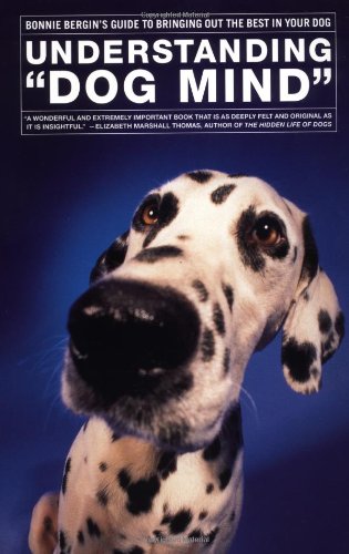 Stock image for Understanding 'Dog Mind': Bonnie Bergin's Guide to Bringing Out the Best in Your Dog for sale by Wonder Book