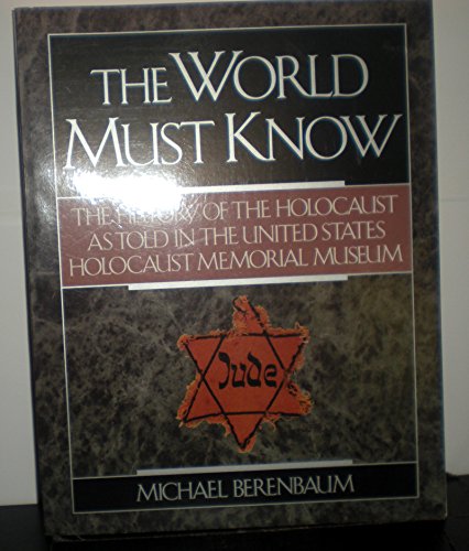 Beispielbild fr The World Must Know: The History of the Holocaust as Told in the United States Holocaust Memorial Museum zum Verkauf von ThriftBooks-Dallas