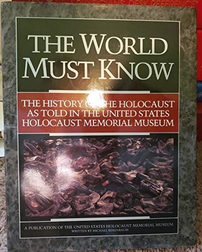 Stock image for The World Must Know: The History of the Holocaust As Told in the United States Holocaust Memorial Museum for sale by Open Books