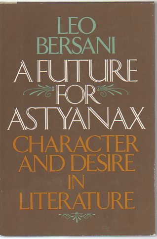 Beispielbild fr A Future for Astyanax : Character and Desire in Literature zum Verkauf von Better World Books