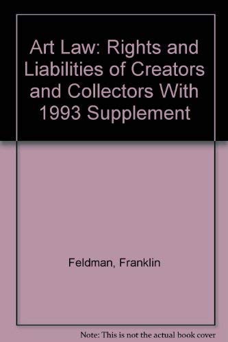 Art Law: Rights and Liabilities of Creators and Collectors With 1993 Supplement (9780316092982) by Feldman, Franklin; Weil, Stephen E.; Biederman, Susab Duke