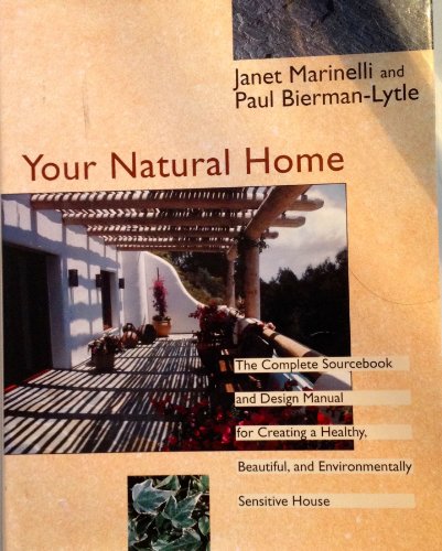 Beispielbild fr Your Natural Home : A Complete Sourcebook and Design Manual for Creating a Healthy, Beautiful, and Environmentally Sensitive House zum Verkauf von Better World Books