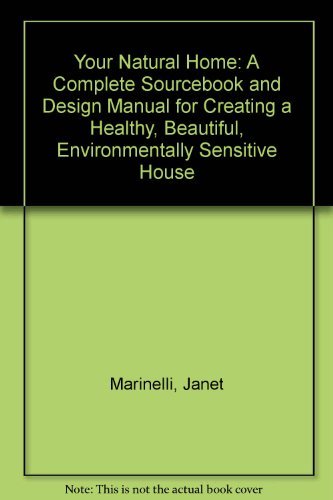 Imagen de archivo de Your Natural Home: A Complete Sourcebook and Design Manual for Creating a Healthy, Beautiful, Environmentally Sensitive House a la venta por HPB-Emerald