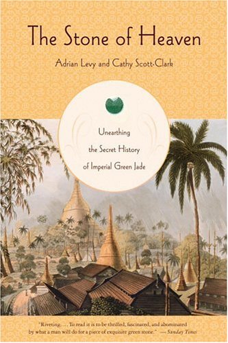 Beispielbild fr The Stone of Heaven : Unearthing the Secret History of Imperial Green Jade zum Verkauf von Better World Books: West
