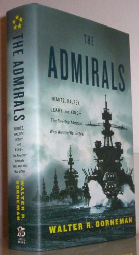 Imagen de archivo de The Admirals: Nimitz, Halsey, Leahy, and King--The Five-Star Admirals Who Won the War at Sea a la venta por Books From California