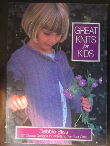 Imagen de archivo de Great Knits for Kids: Twenty-Five Classic Knits for Infants to Ten Year-Olds a la venta por ThriftBooks-Atlanta