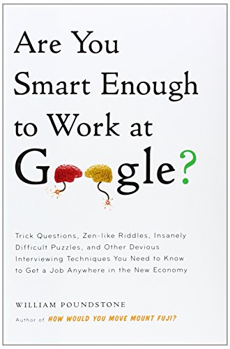 9780316099974: Are You Smart Enough to Work at Google?: Trick Questions, Zen-Like Riddles, Insanely Difficult Puzzles, and Other Devious Interviewing Techniques You