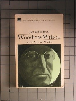 Imagen de archivo de Woodrow Wilson and the Politics of Morality a la venta por BookHolders