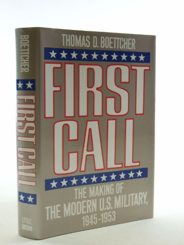 9780316100922: First Call: The Making of the Modern U.S. Military, 1945-1953