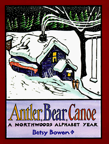 Beispielbild fr Antler, Bear, Canoe: A Northwoods Alphabet Year zum Verkauf von More Than Words