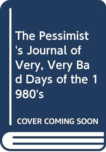 Beispielbild fr The Pessimist's Journal of Very, Very Bad Days of the 1980's zum Verkauf von More Than Words