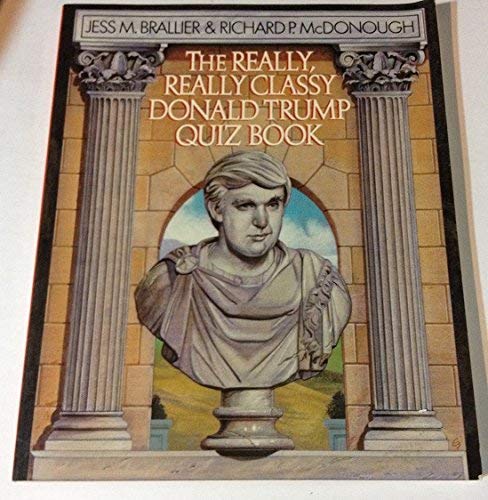 Stock image for The Really, Really Classy Donald Trump Quiz Book: Complete, Unauthorized, Fantastic.and the Best for sale by HPB Inc.