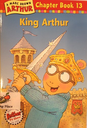 Imagen de archivo de King Arthur, Chapter Book 13, A Marc Brown Arthur Chapter Book a la venta por Alf Books