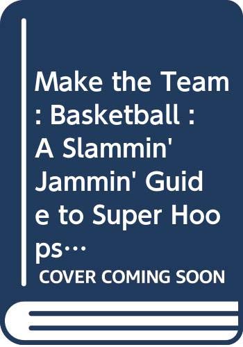 Imagen de archivo de Make the Team: Basketball : A Slammin' Jammin' Guide to Super Hoops! a la venta por Wonder Book