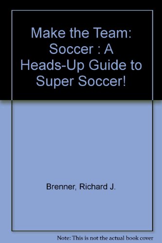 9780316107518: Make the Team: Soccer : A Heads-Up Guide to Super Soccer!