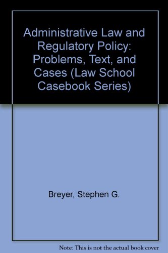 Administrative Law and Regulatory Policy: Problems, Text, and Cases (Law School Casebook Series) (9780316107778) by Breyer, Stephen G.; Stewart, Richard B.