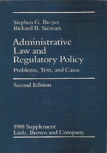 1988 supplement, Administrative law and regulatory policy: Problems, text, and cases : second edition (9780316107860) by Breyer, Stephen G