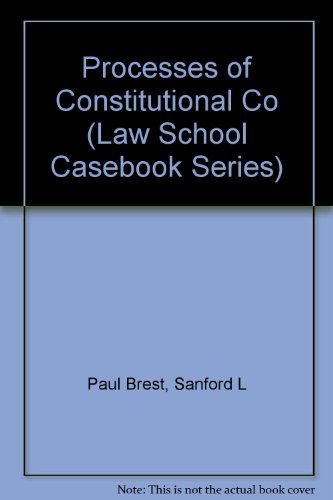 Processes of Constitutional Decisionmaking: Cases and Materials (Law School Casebook Series) - Paul Brest, Sanford Levinson
