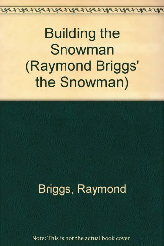 9780316108133: Building the Snowman (Raymond Briggs' the Snowman)