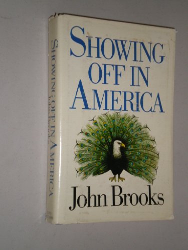 Showing Off in America: From Conspicuous Consumption to Parody Display (9780316109673) by Brooks, John