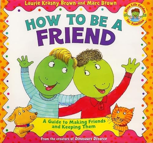 9780316111539: How to Be a Friend: A Guide to Making Friends and Keeping Them (Dino Tales: Life Guides for Families)