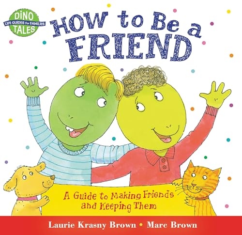 Stock image for How to Be a Friend: A Guide to Making Friends and Keeping Them (Dino Tales: Life Guides for Families) for sale by Orion Tech