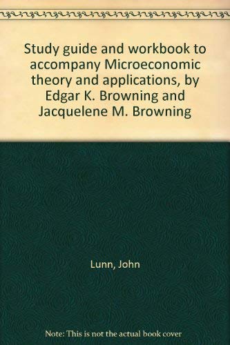 Imagen de archivo de Study guide and workbook to accompany Microeconomic theory and applications, by Edgar K. Browning and Jacquelene M. Browning a la venta por Wonder Book