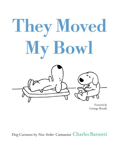 Imagen de archivo de They Moved My Bowl: Dog Cartoons by New Yorker Cartoonist Charles Barsotti a la venta por ZBK Books