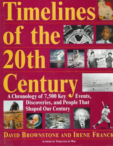 Stock image for Timelines of the 20th Century : A Chronology of over 7,500 Key Events, Works, Discoveries, and People That Shaped Our Century for sale by Better World Books