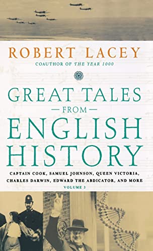 Great Tales from English History (3): Captain Cook, Samuel Johnson, Queen Victoria, Charles Darwin, Edward the Abdicator, and More (9780316114592) by Lacey, Robert