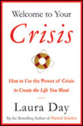 Beispielbild fr Welcome to Your Crisis: How to Use the Power of Crisis to Create the Life You Want zum Verkauf von Wonder Book