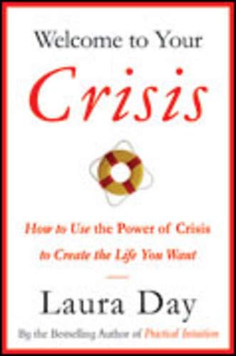 Stock image for Welcome to Your Crisis: How to Use the Power of Crisis to Create the Life You Want for sale by SecondSale