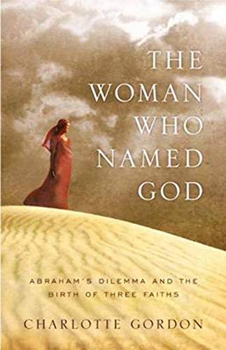 Beispielbild fr The Woman Who Named God: Abraham's Dilemma and the Birth of Three Faiths zum Verkauf von SecondSale