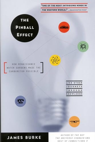9780316116107: Pinball Effect, The: HOW RENAISSANCE WATER GARDENS MADE THE CARBURETTOR POSSIBLE AND OTHER JOURNEYS THROUGH KNOWLEDGE.