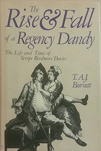 Beispielbild fr The Rise and Fall of a Regency Dandy: The Life and Times of Scrope Berdmore Davies (with a Foreword by Bevis Hillier, Illustrated. Davies was a close friend of Lord Byron and His Circle) zum Verkauf von GloryBe Books & Ephemera, LLC