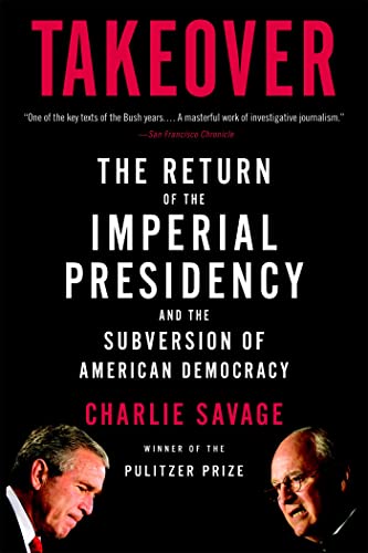 Imagen de archivo de Takeover : The Return of the Imperial Presidency and the Subversion of American Democracy a la venta por Better World Books: West