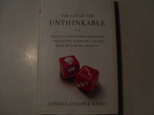 Beispielbild fr The Age of the Unthinkable : Why the New World Disorder Constantly Surprises Us and What We Can Do about It zum Verkauf von Better World Books