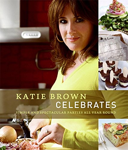 Beispielbild fr Katie Brown Celebrates : Simple and Spectacular Parties All Year Round zum Verkauf von Better World Books