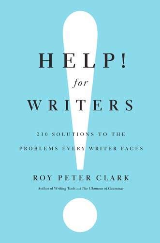 Help! For Writers: 210 Solutions to the Problems Every Writer Faces (9780316126717) by Clark, Roy Peter