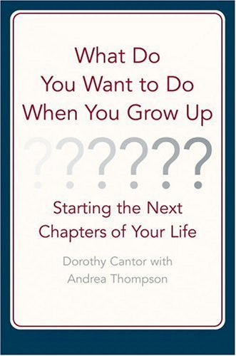 Stock image for What Do You Want to Do When You Grow Up? : Starting the Next Chapter of Your Life for sale by Better World Books: West