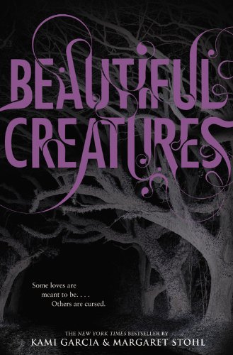 Beautiful Creatures (Beautiful Creatures, Book 1) - Garcia, Kami, Stohl, Margaret