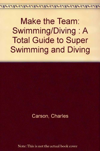 Stock image for Make the Team: Swimming/Diving : A Total Guide to Super Swimming and Diving for sale by Wonder Book