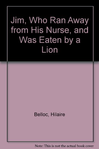 Beispielbild fr Jim, Who Ran Away from His Nurse, and Was Eaten by a Lion zum Verkauf von Better World Books