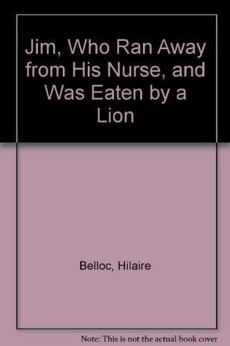Imagen de archivo de Jim, Who Ran Away from His Nurse, and Was Eaten by a Lion a la venta por Wonder Book